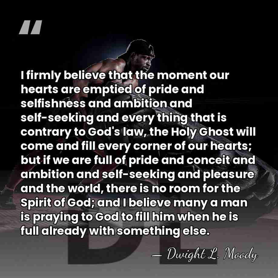 I firmly believe that the moment our hearts are emptied of pride&hellip; - Dwight L. Moody