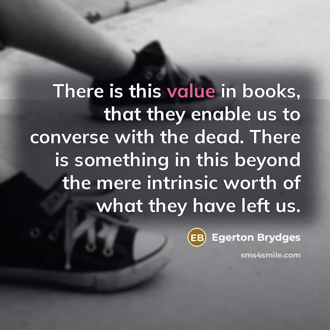 “There is this value in books, that they enable us…” quote by Egerton Brydges