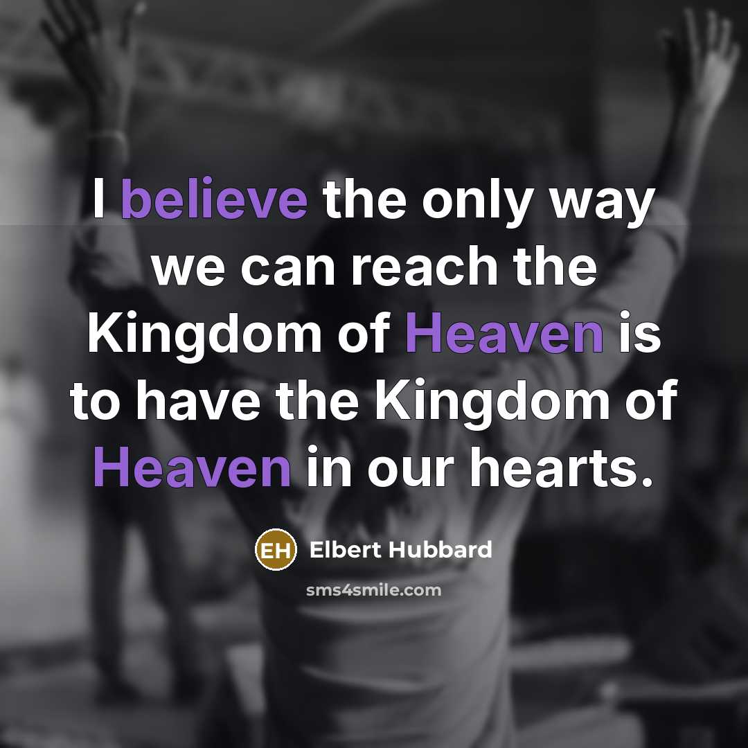 “I believe the only way we can reach the Kingdom…” quote by Elbert Hubbard