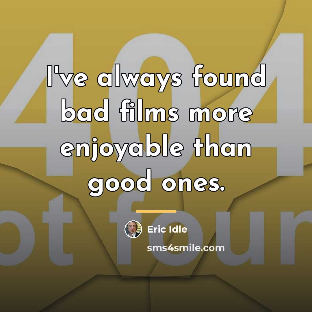 “I've always found bad films more enjoyable than good ones.…” quote by Eric Idle