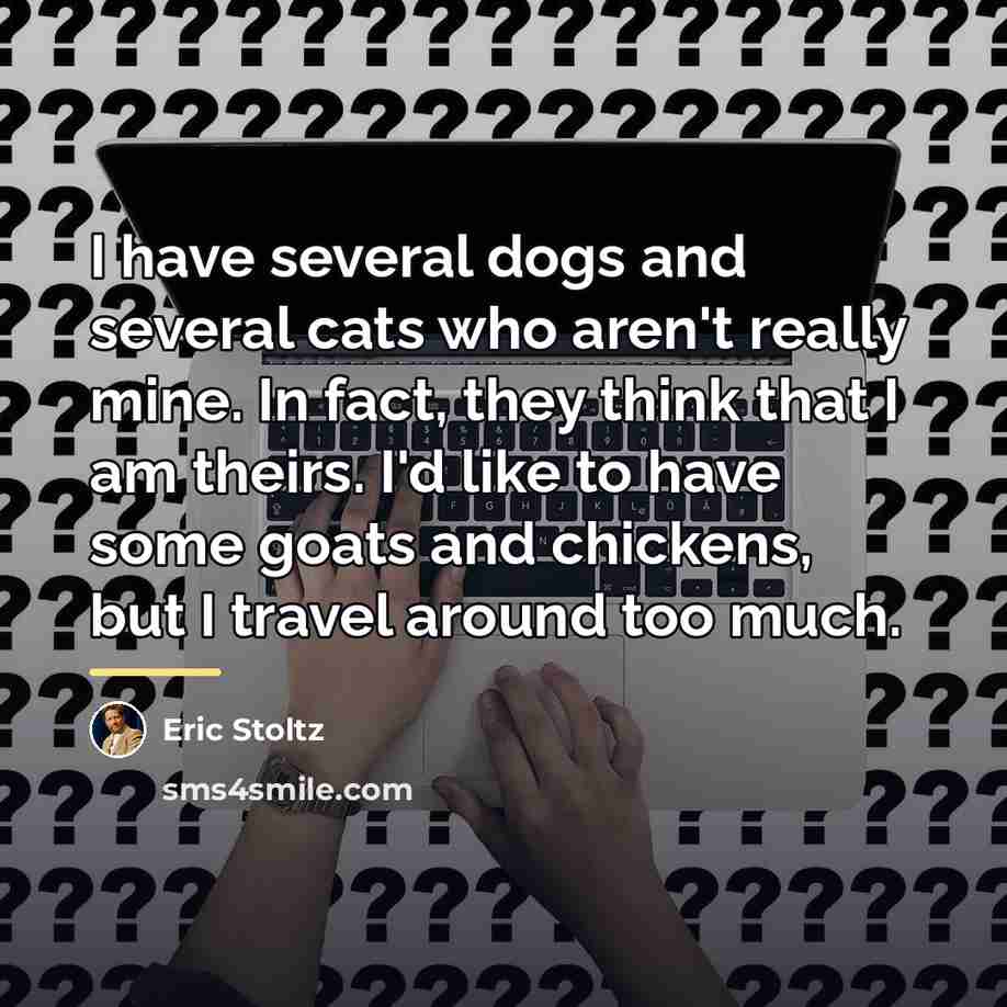 “I have several dogs and several cats who aren't really…” quote by Eric Stoltz