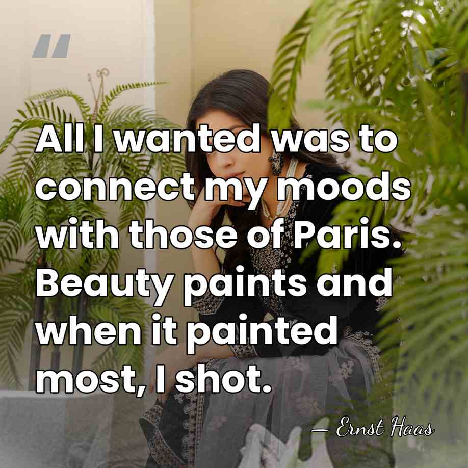 All I wanted was to connect my moods with those of Paris.&hellip; - Ernst Haas