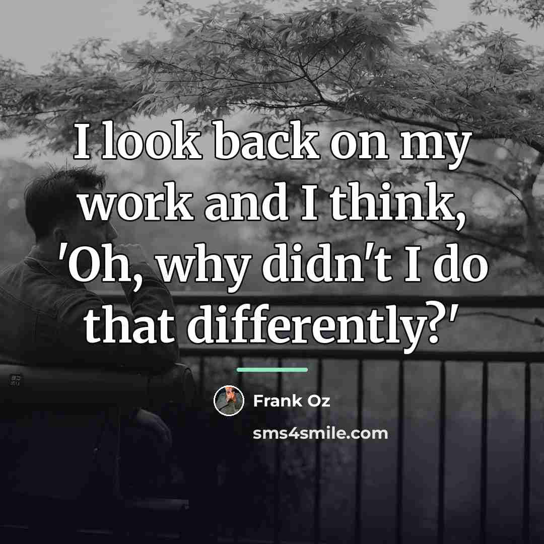 “I look back on my work and I think, 'Oh,…” quote by Frank Oz