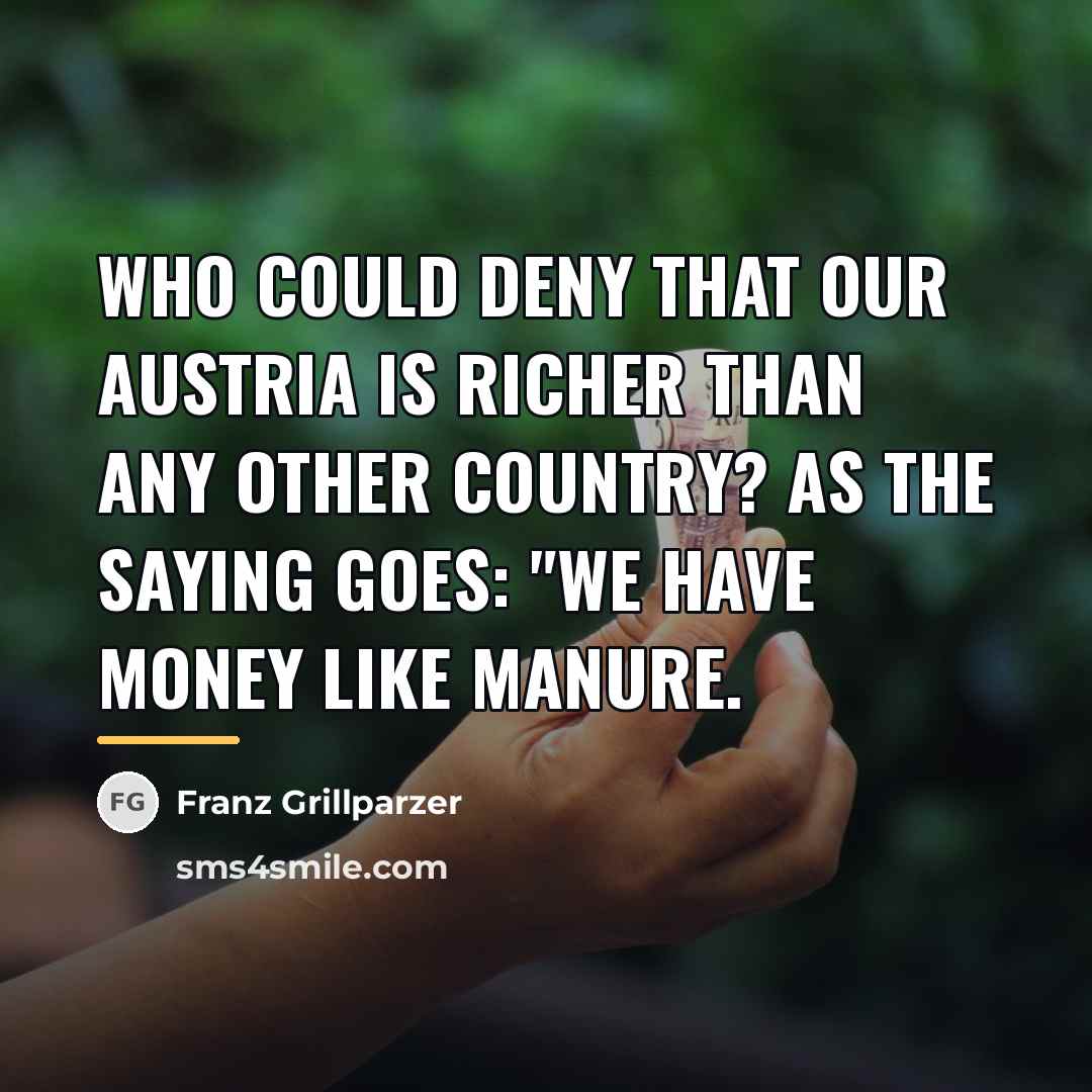 “Who could deny that our Austria is richer than any…” quote by Franz Grillparzer