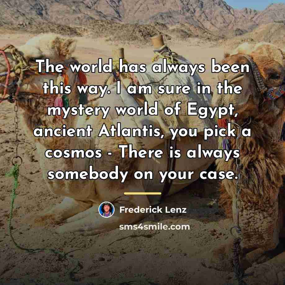 “The world has always been this way. I am sure…” quote by Frederick Lenz