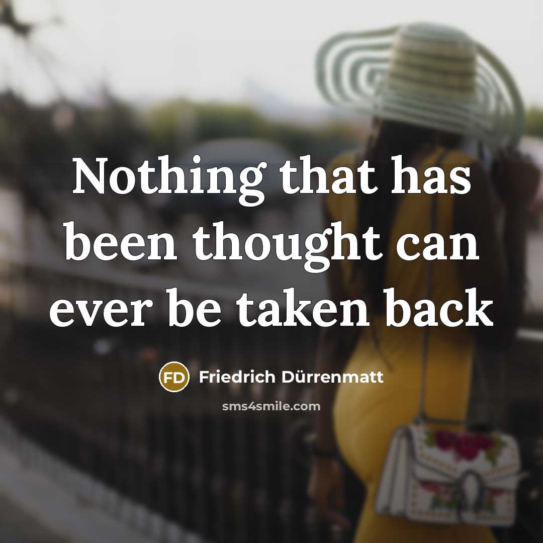 “Nothing that has been thought can ever be taken back…” quote by Friedrich Durrenmatt