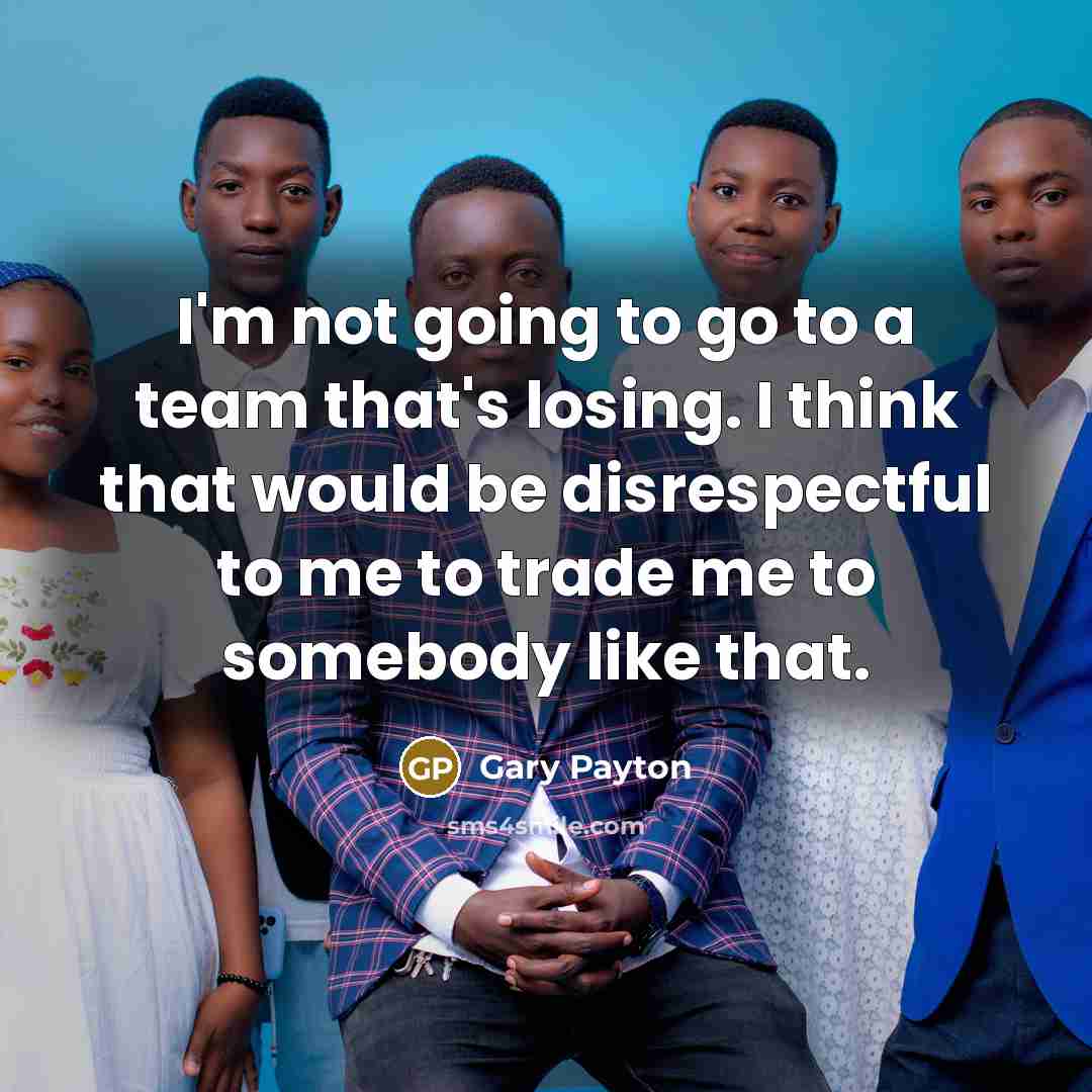 “I'm not going to go to a team that's losing.…” quote by Gary Payton