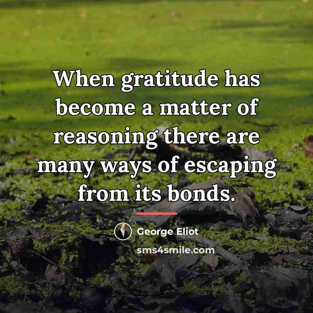 “When gratitude has become a matter of reasoning there are…” quote by George Eliot