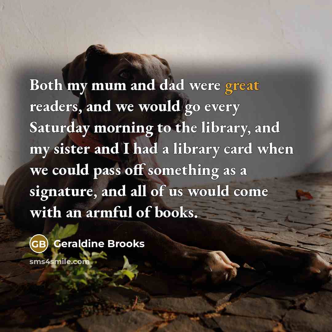 “Both my mum and dad were great readers, and we…” quote by Geraldine Brooks
