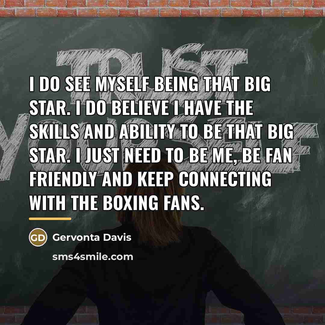 “I do see myself being that big star. I do…” quote by Gervonta Davis