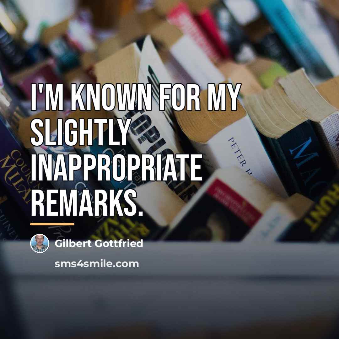 “I'm known for my slightly inappropriate remarks.…” quote by Gilbert Gottfried