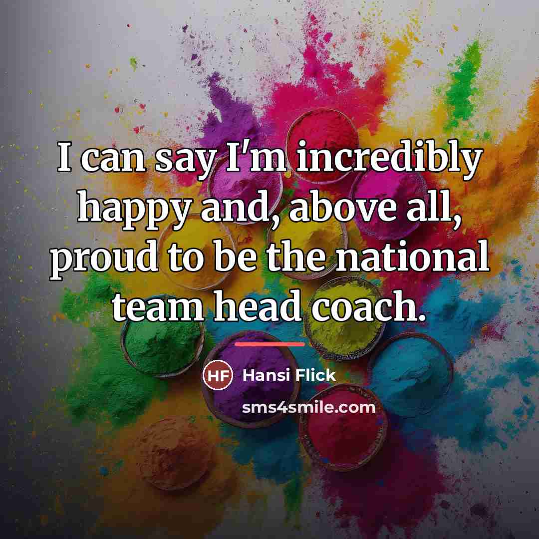 “I can say I'm incredibly happy and, above all, proud…” quote by Hansi Flick