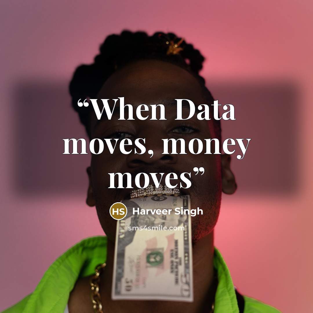 “When Data moves, money moves” quote by Harveer Singh