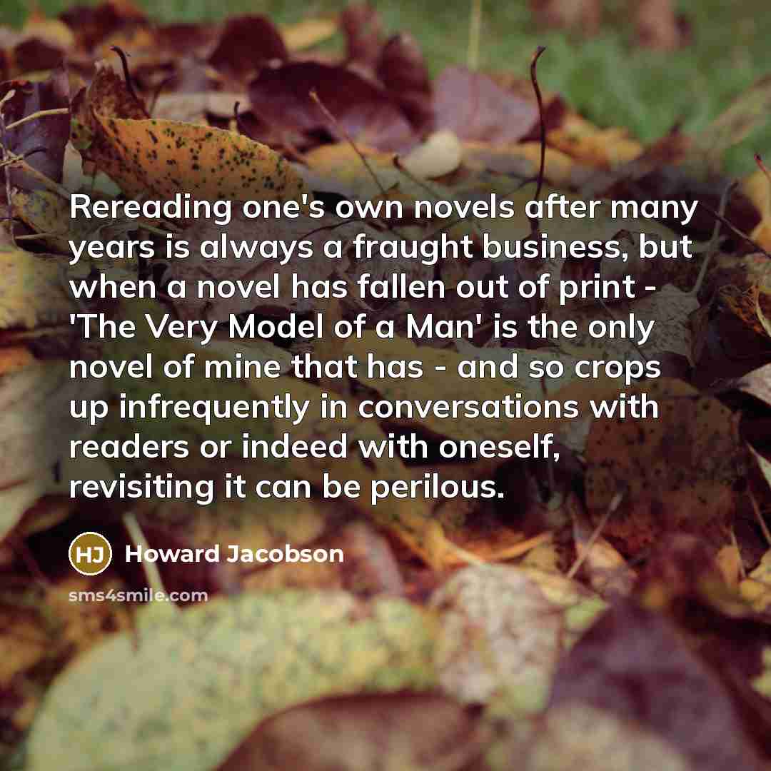 “Rereading one's own novels after many years is always a…” quote by Howard Jacobson