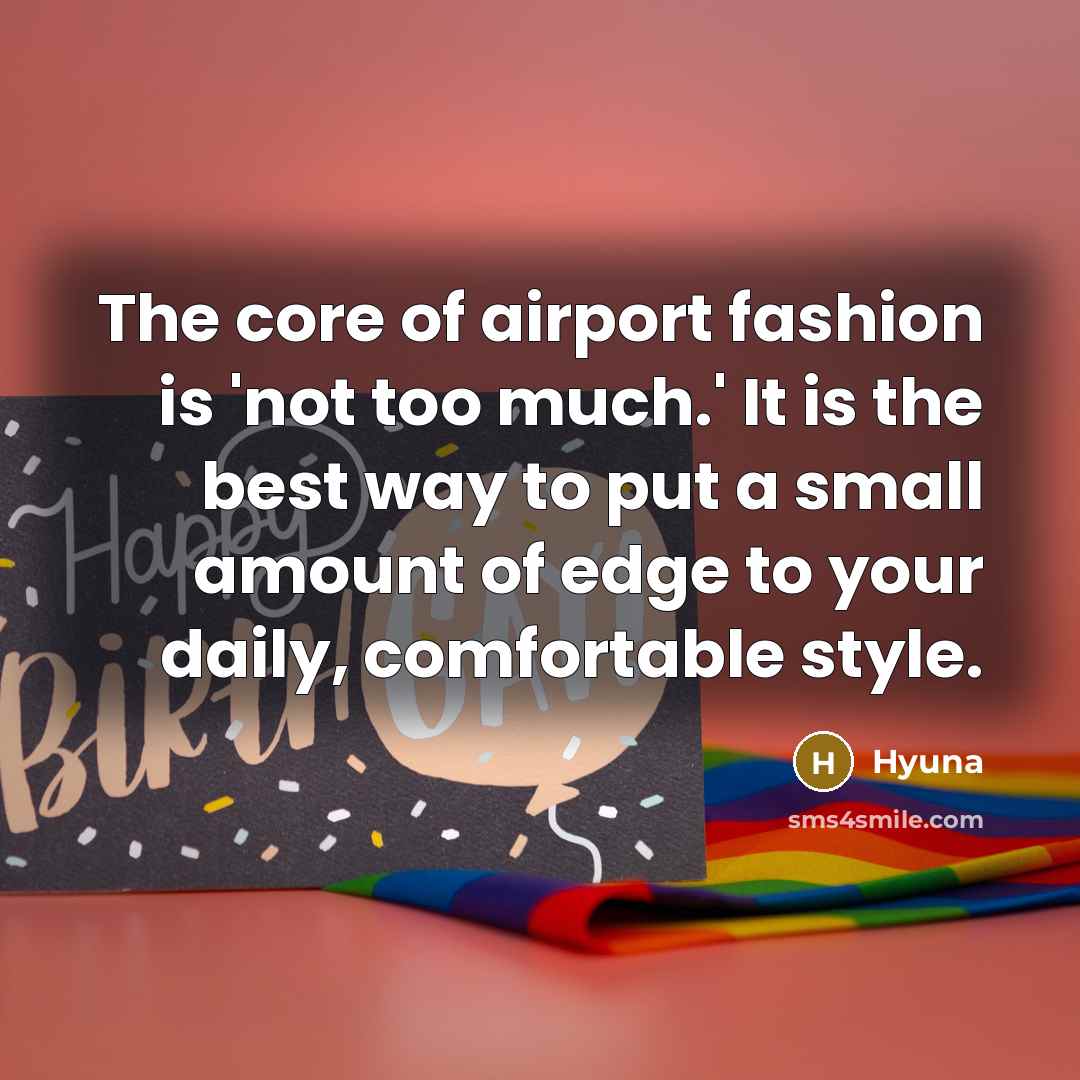 “The core of airport fashion is 'not too much.' It…” quote by Hyuna