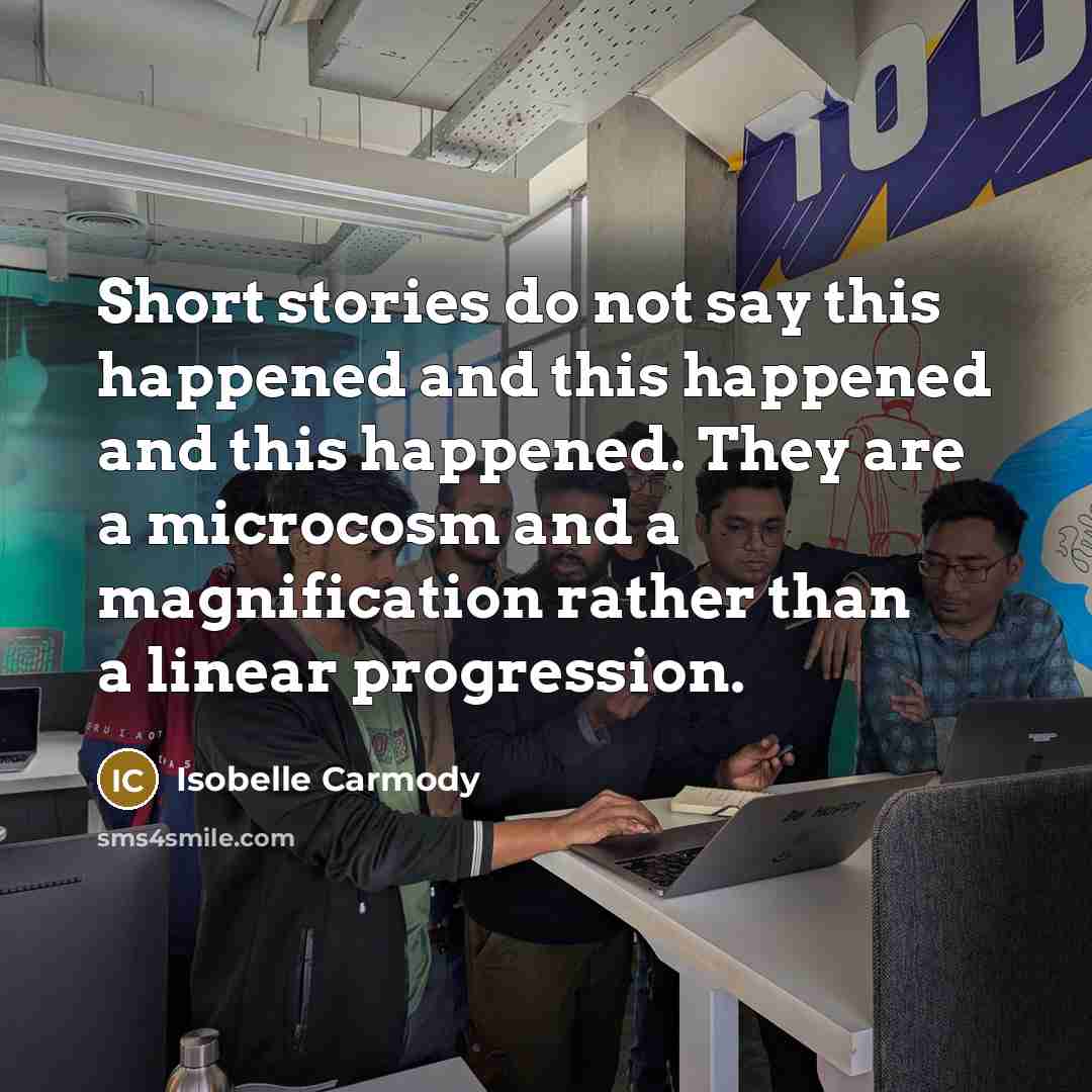 “Short stories do not say this happened and this happened…” quote by Isobelle Carmody