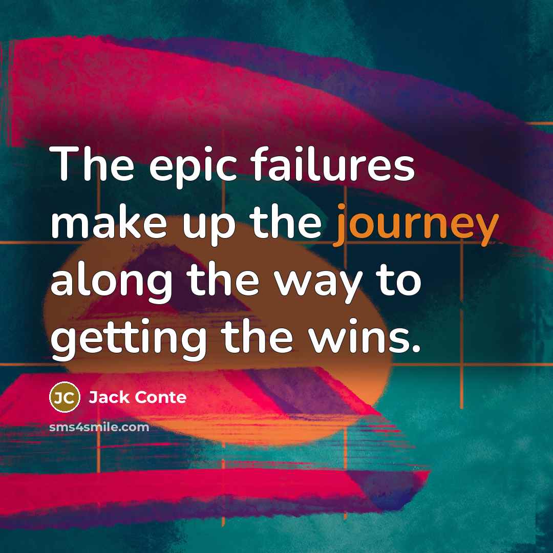 “The epic failures make up the journey along the way…” quote by Jack Conte