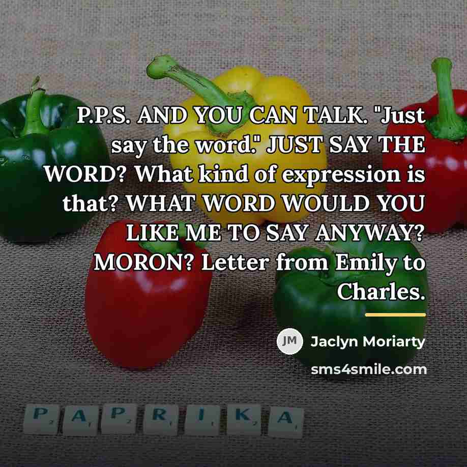 “P.P.S. AND YOU CAN TALK. "Just say the word." JUST…” quote by Jaclyn Moriarty