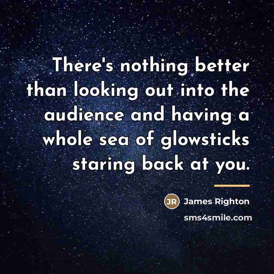 “There's nothing better than looking out into the audience and…” quote by James Righton