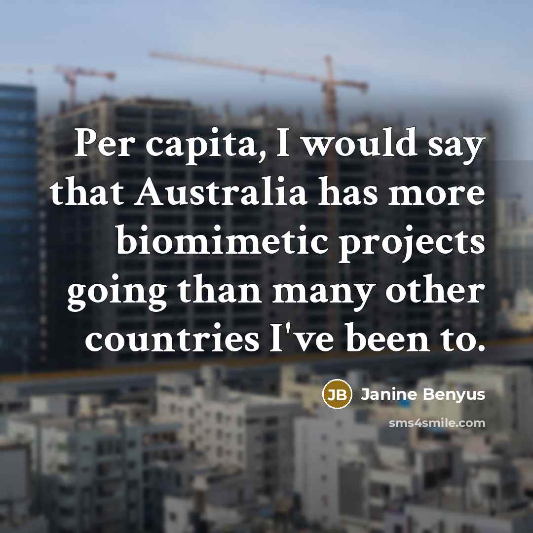 “Per capita, I would say that Australia has more biomimetic…” quote by Janine Benyus