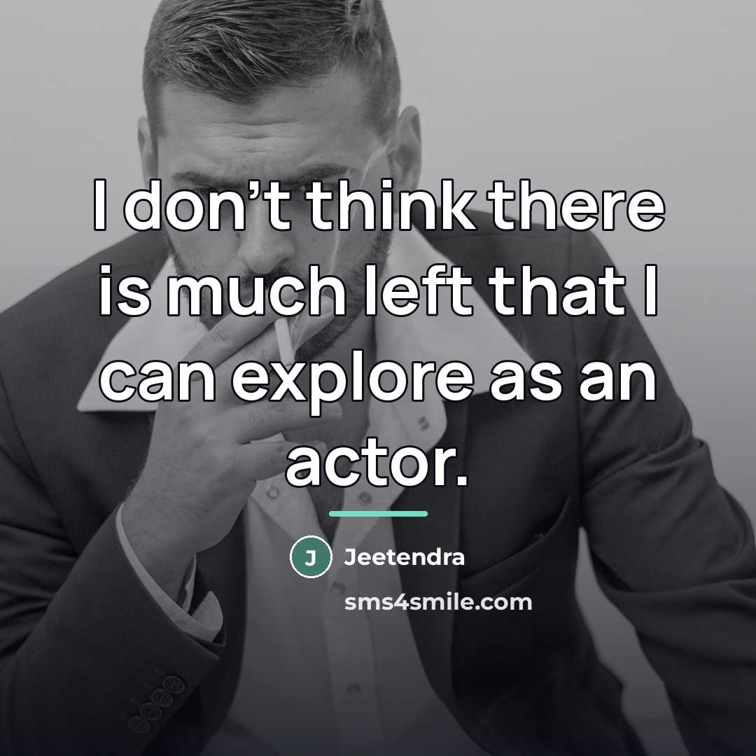 “I don't think there is much left that I can…” quote by Jeetendra