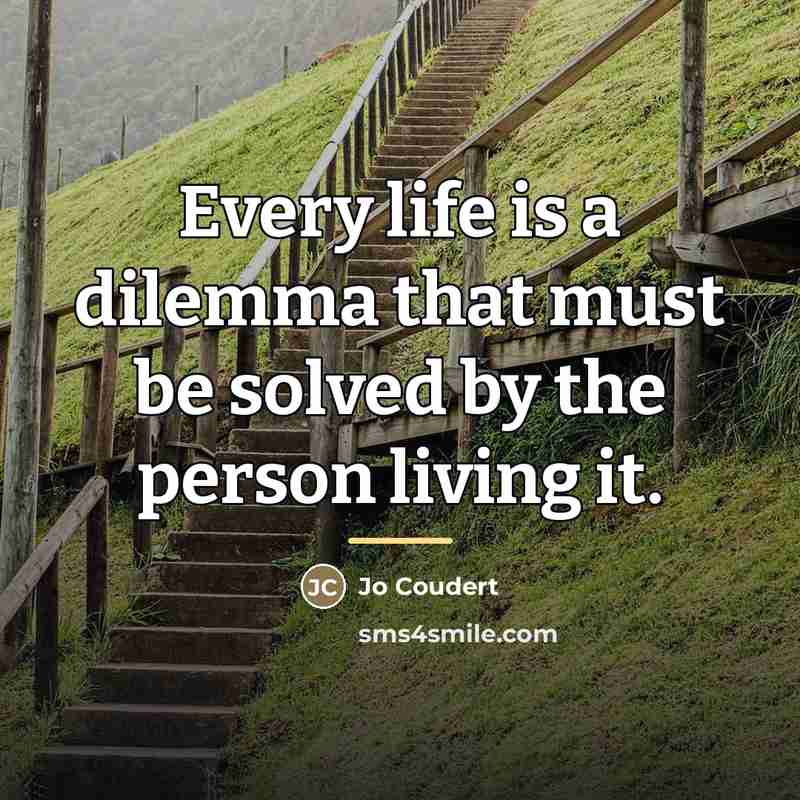 “Every life is a dilemma that must be solved by…” quote by Jo Coudert