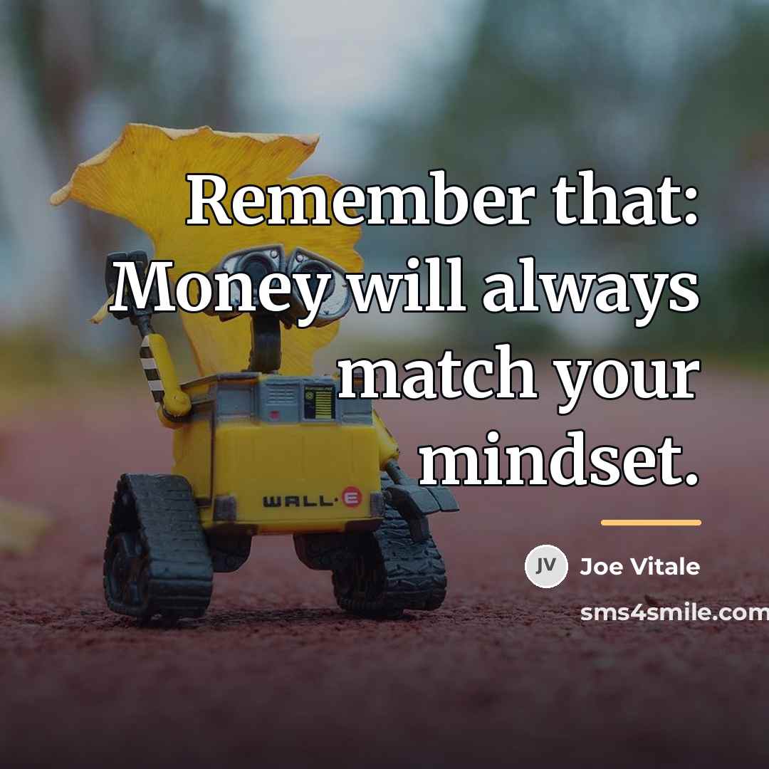 “Remember that: Money will always match your mindset.…” quote by Joe Vitale