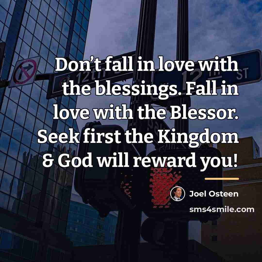 “Don’t fall in love with the blessings. Fall in love…” quote by Joel Osteen