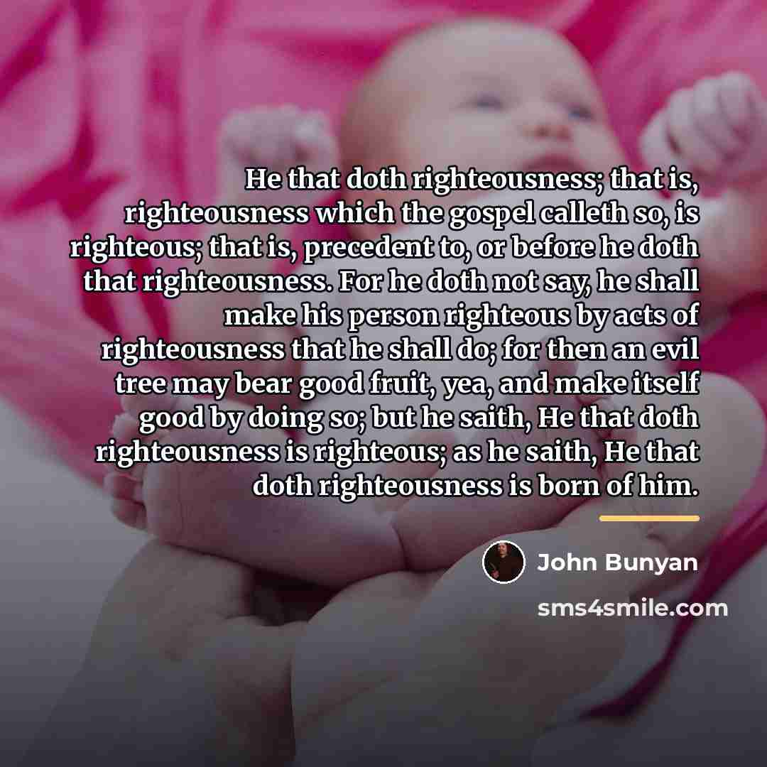 “He that doth righteousness; that is, righteousness which the gospel…” quote by John Bunyan