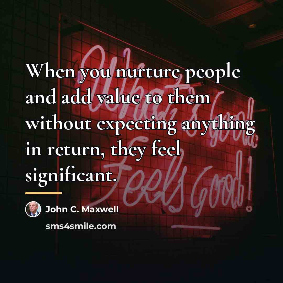 “When you nurture people and add value to them without…” quote by John C. Maxwell