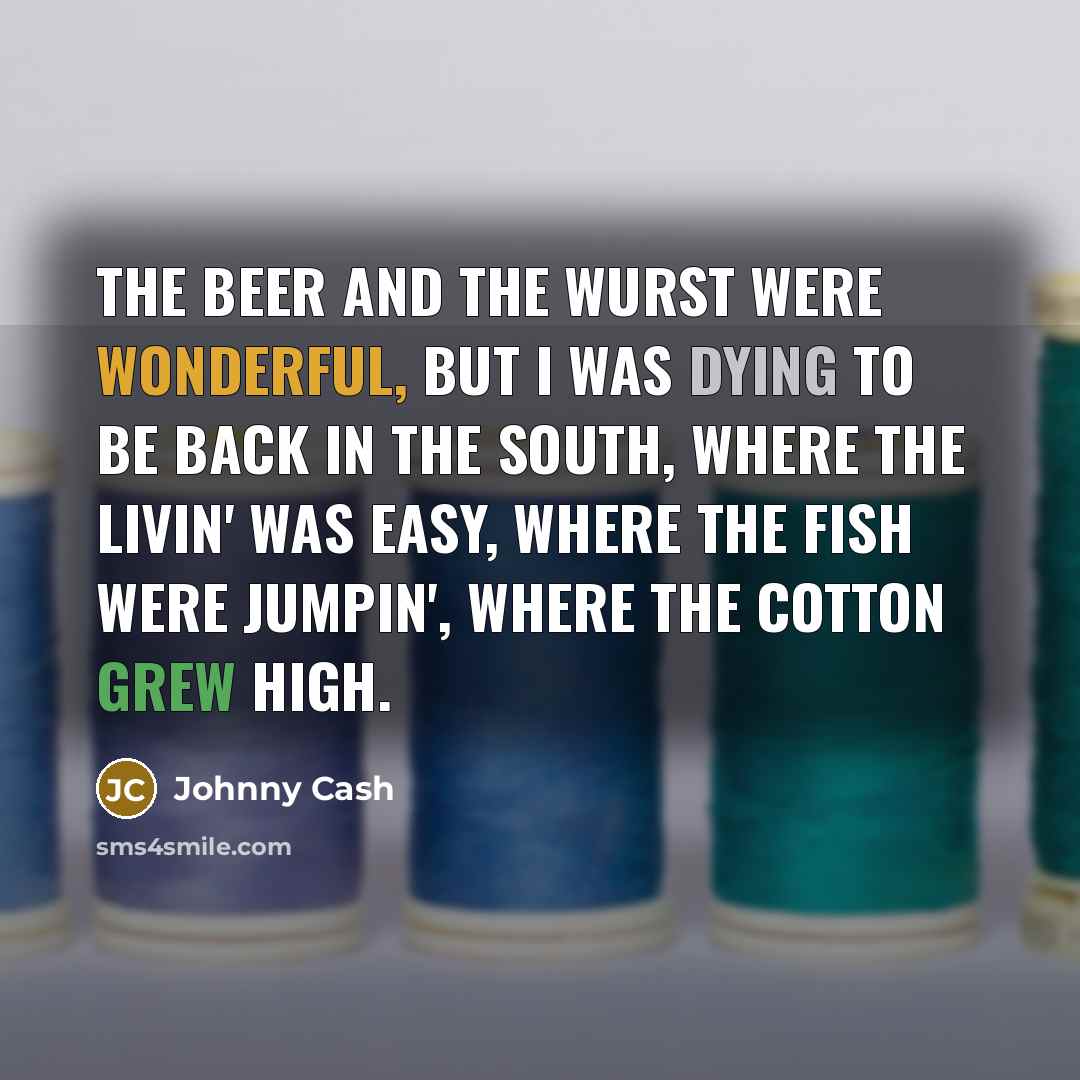 “The beer and the wurst were wonderful, but I was…” quote by Johnny Cash