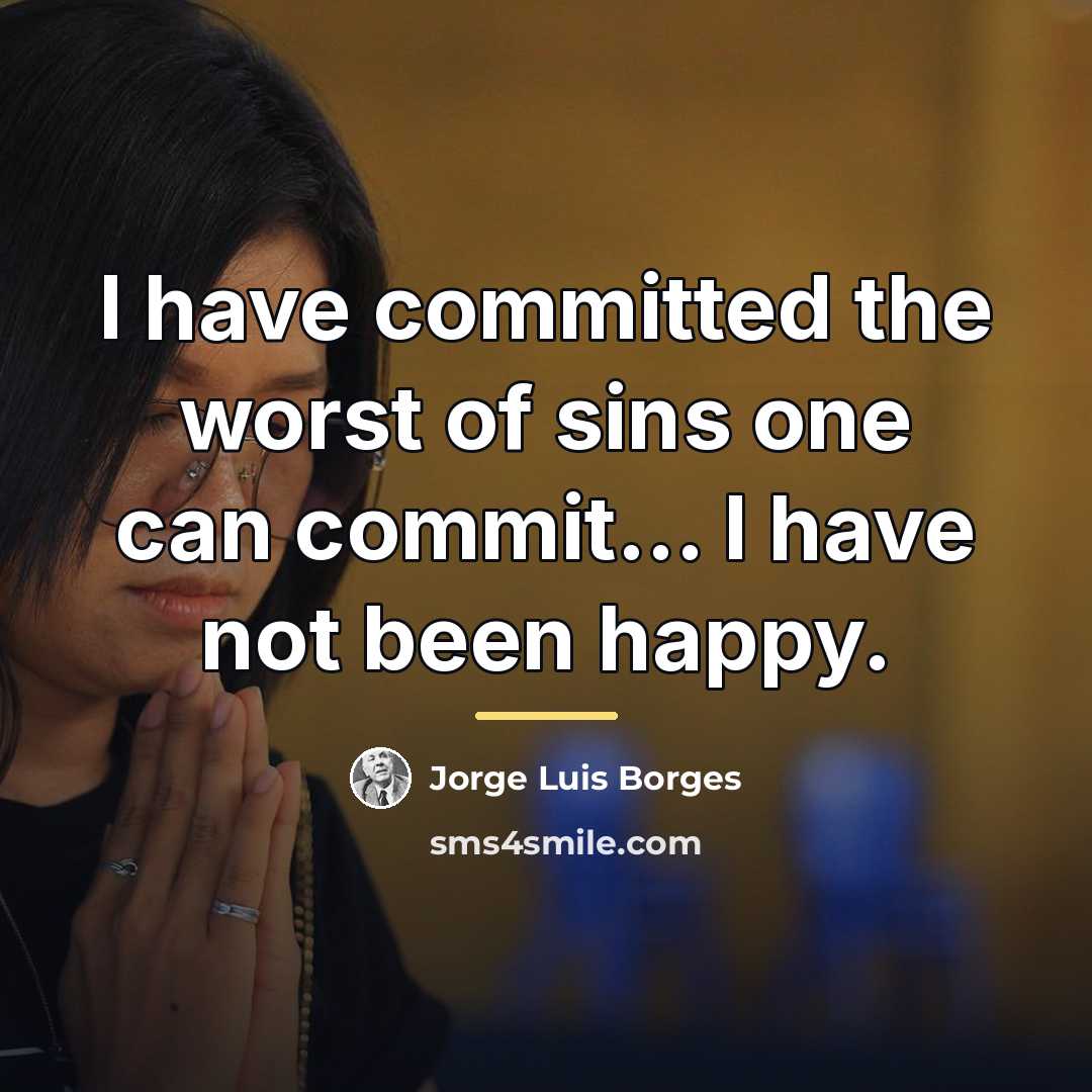 “I have committed the worst of sins one can commit...…” quote by Jorge Luis Borges