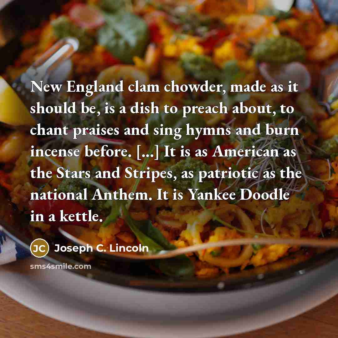 “New England clam chowder, made as it should be, is…” quote by Joseph C. Lincoln