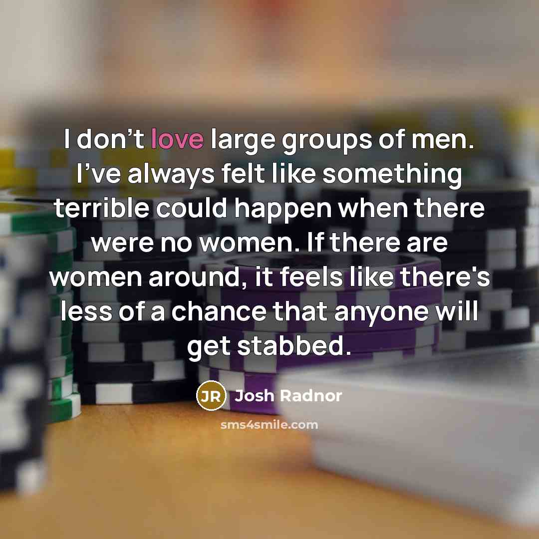 “I don't love large groups of men. I've always felt…” quote by Josh Radnor