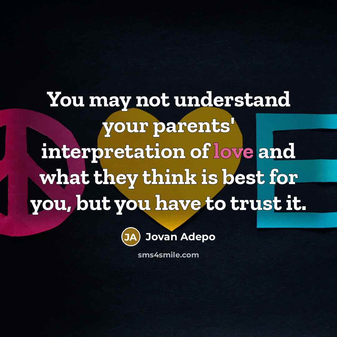 “You may not understand your parents' interpretation of love and…” quote by Jovan Adepo