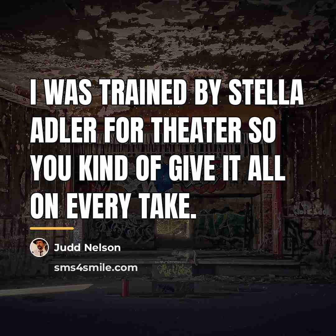 “I was trained by Stella Adler for theater so you…” quote by Judd Nelson