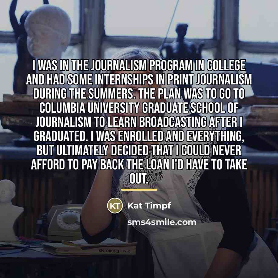 “I was in the journalism program in college and had…” quote by Kat Timpf