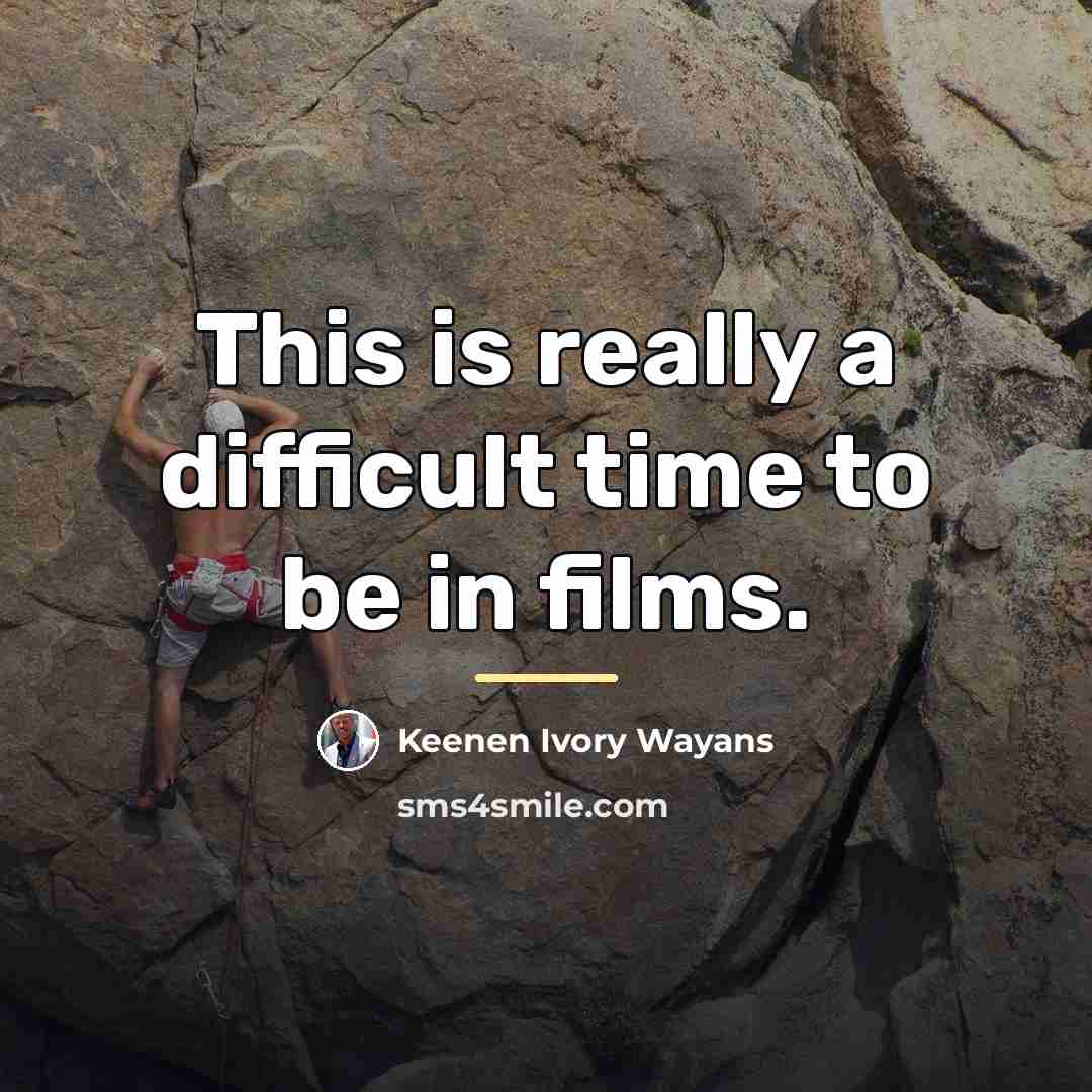 “This is really a difficult time to be in films.…” quote by Keenen Ivory Wayans