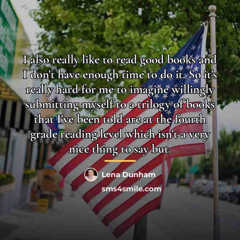 “I also really like to read good books and I…” quote by Lena Dunham