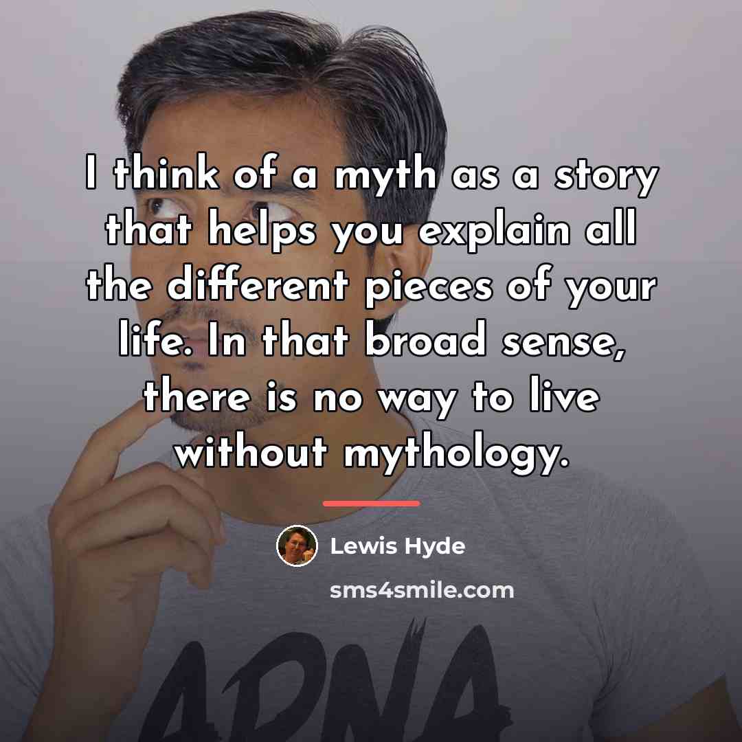 “I think of a myth as a story that helps…” quote by Lewis Hyde