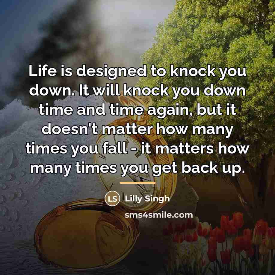 “Life is designed to knock you down. It will knock…” quote by Lilly Singh