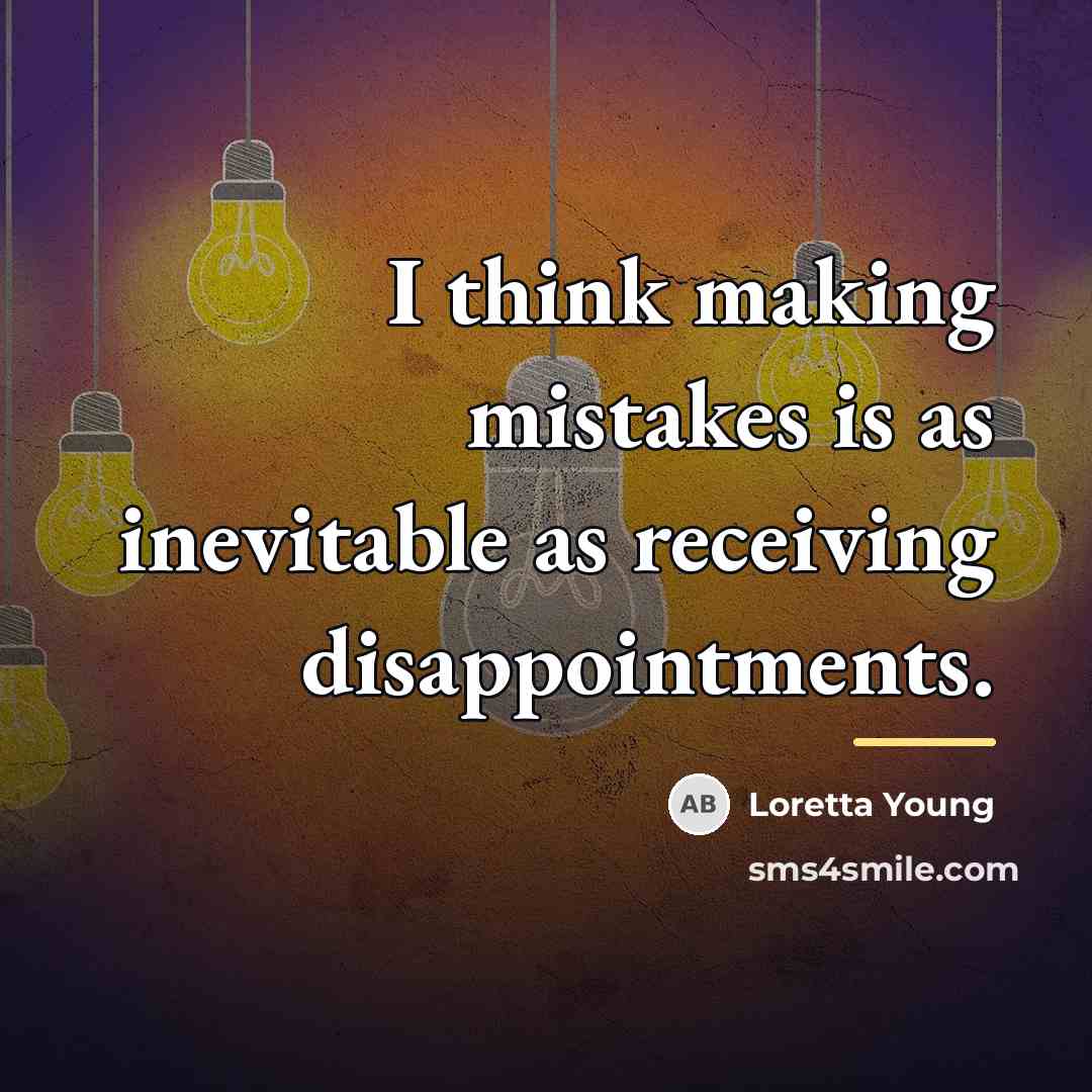 “I think making mistakes is as inevitable as receiving disappointments.…” quote by Loretta Young
