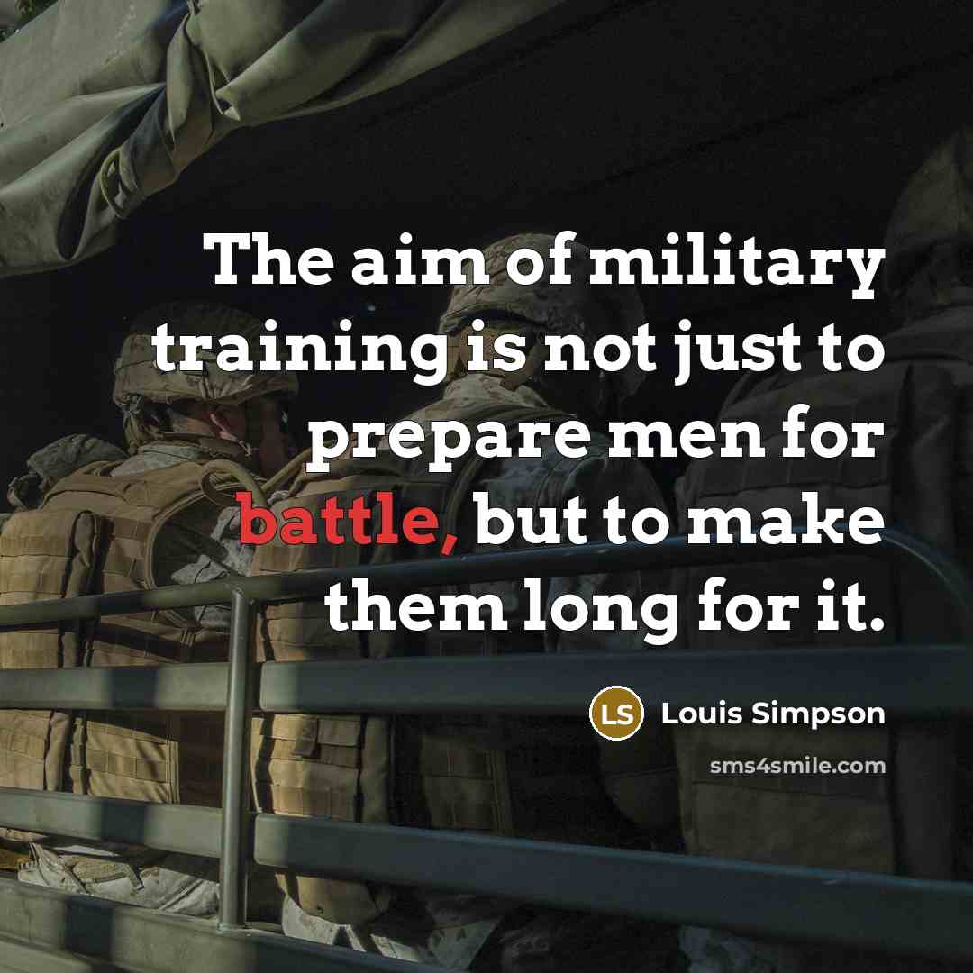 “The aim of military training is not just to prepare…” quote by Louis Simpson