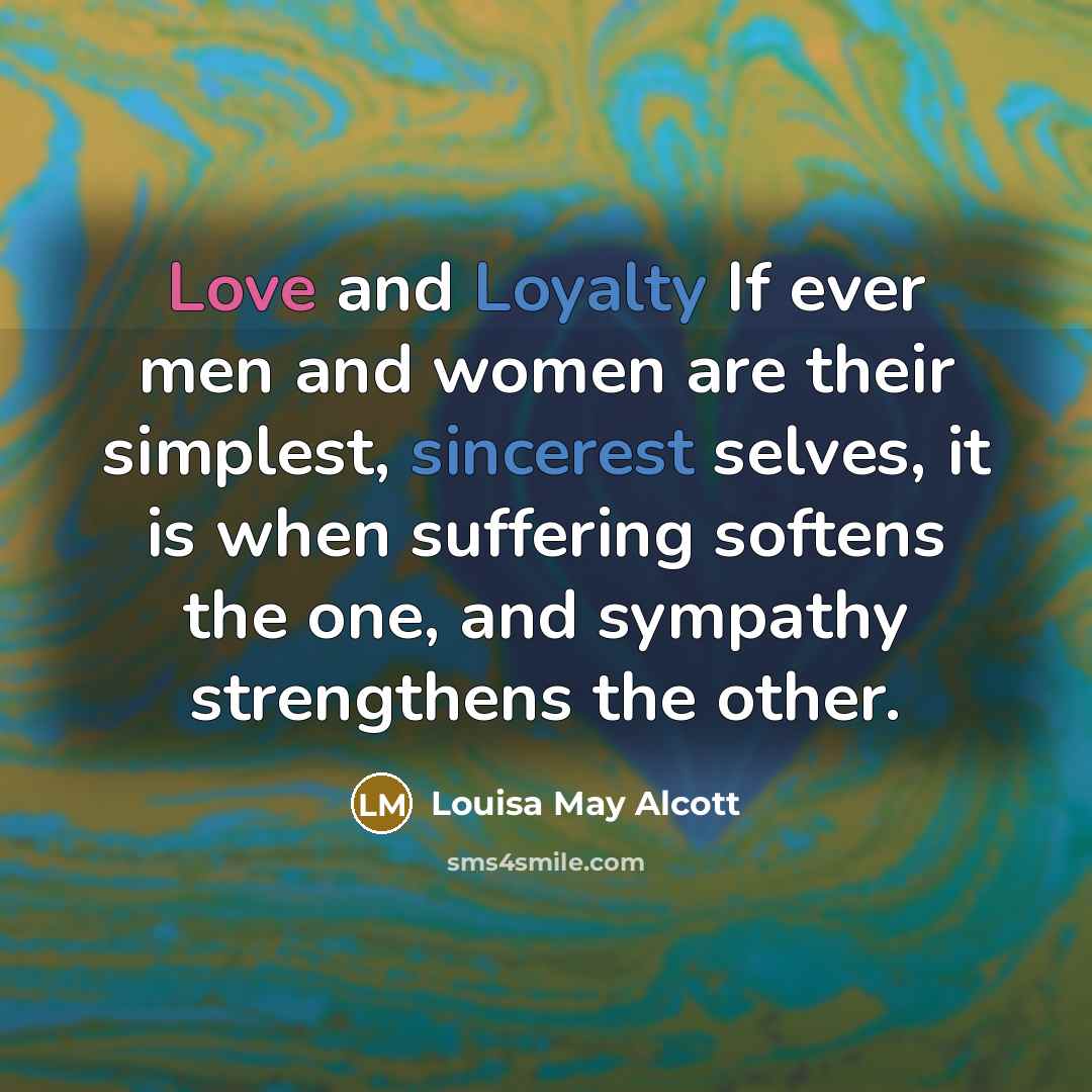 “Love and Loyalty If ever men and women are their…” quote by Louisa May Alcott