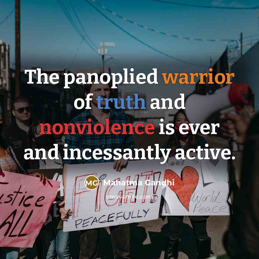 “The panoplied warrior of truth and nonviolence is ever and…” quote by Mahatma Gandhi