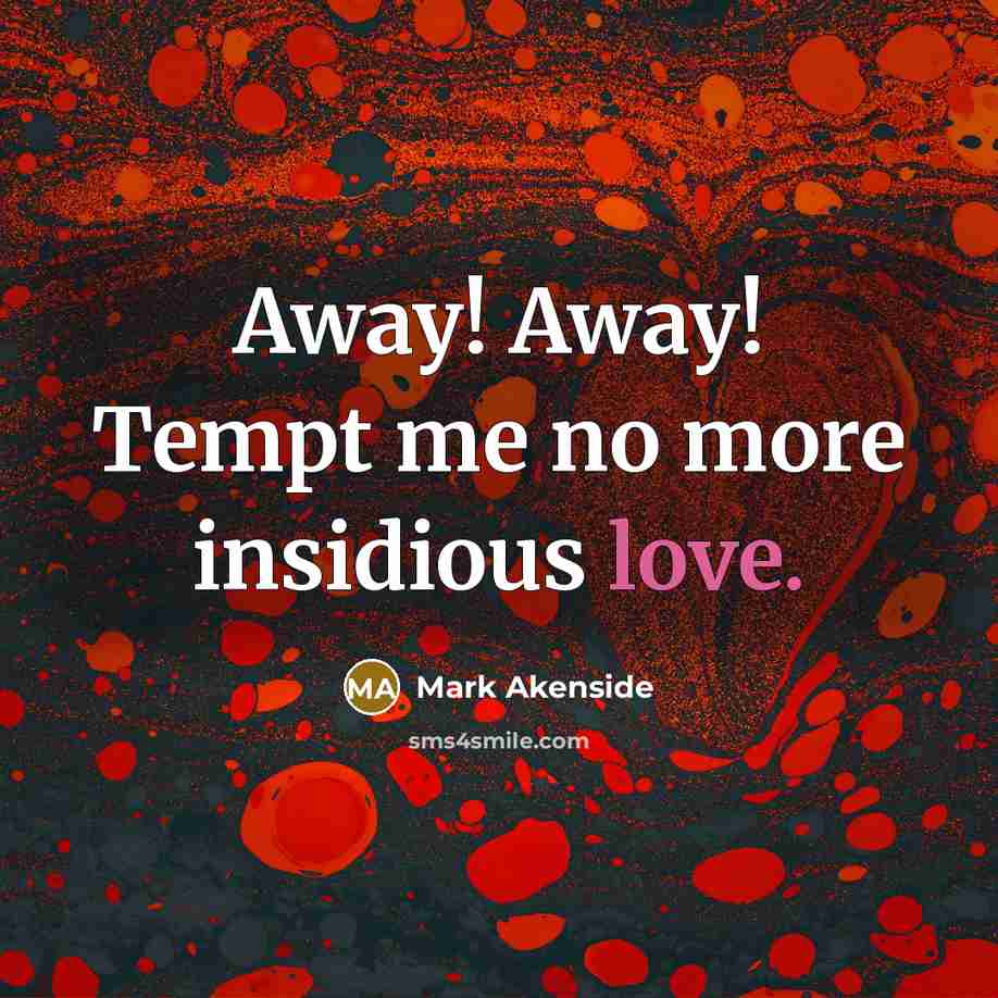 “Away! Away! Tempt me no more insidious love.…” quote by Mark Akenside
