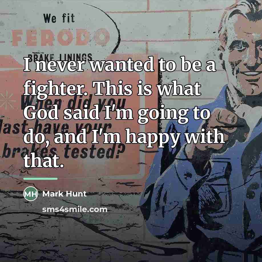 “I never wanted to be a fighter. This is what…” quote by Mark Hunt