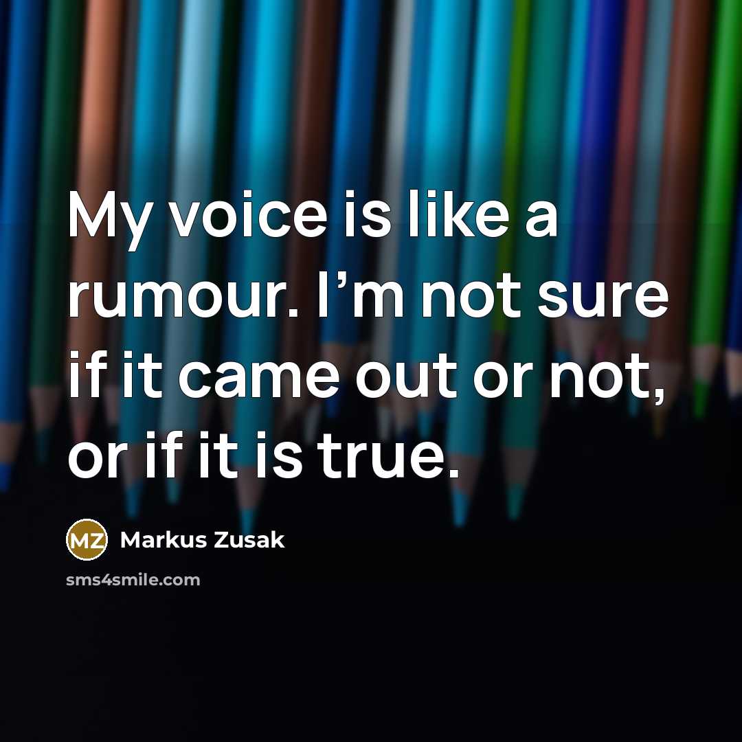 “My voice is like a rumour. I'm not sure if…” quote by Markus Zusak