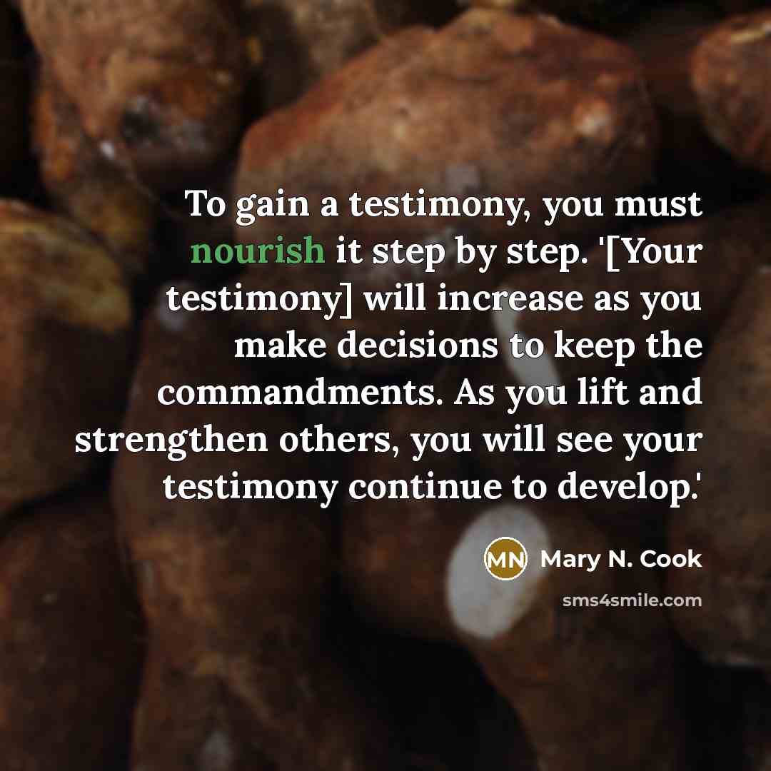 “To gain a testimony, you must nourish it step by…” quote by Mary N. Cook