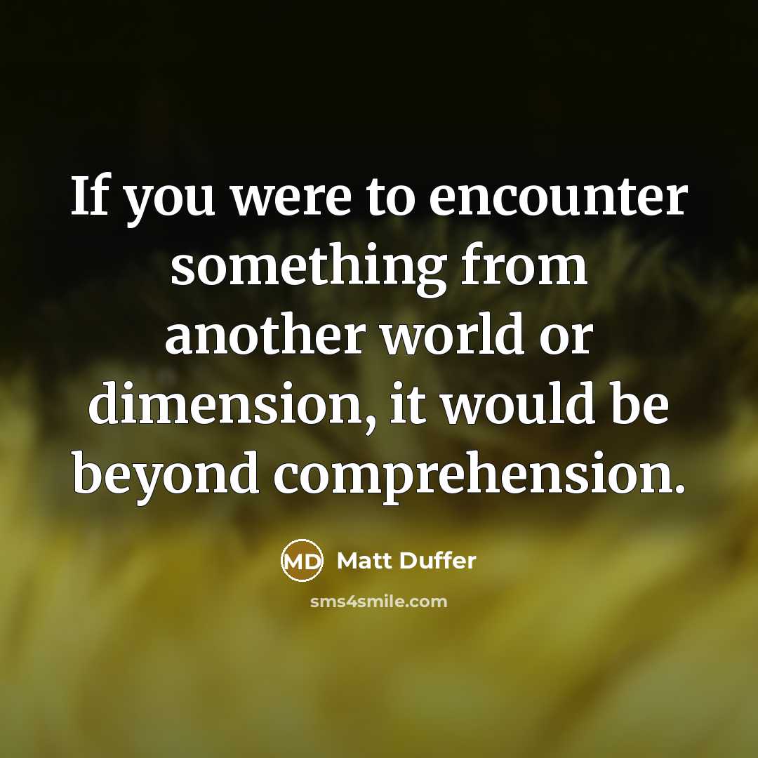 “If you were to encounter something from another world or…” quote by Matt Duffer